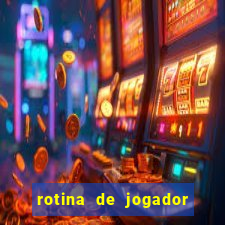 rotina de jogador de futebol